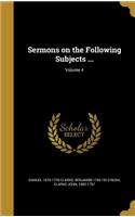Sermons on the Following Subjects ...; Volume 4