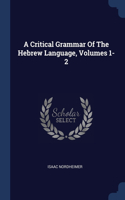 A Critical Grammar Of The Hebrew Language, Volumes 1-2