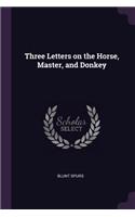 Three Letters on the Horse, Master, and Donkey