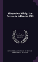 El Ingenioso Hidalgo Don Quixote de la Mancha, 1605: 1