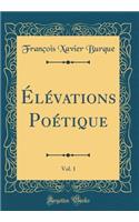 Élévations Poétique, Vol. 1 (Classic Reprint)