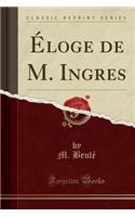 Éloge de M. Ingres (Classic Reprint)