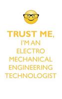 TRUST ME, I'M AN ELECTRO MECHANICAL ENGINEERING TECHNOLOGIST AFFIRMATIONS WORKBOOK Positive Affirmations Workbook. Includes: Mentoring Questions, Guidance, Supporting You.
