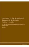 Reversing Lethal Acantholytic Epidermolysis Bullosa: As God Intended the Raw Vegan Plant-Based Detoxification & Regeneration Workbook for Healing Patients. Volume 1
