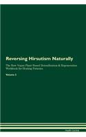 Reversing Hirsutism Naturally the Raw Vegan Plant-Based Detoxification & Regeneration Workbook for Healing Patients. Volume 2
