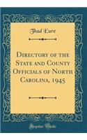 Directory of the State and County Officials of North Carolina, 1945 (Classic Reprint)