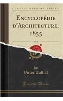 Encyclopédie d'Architecture, 1855, Vol. 5 (Classic Reprint)