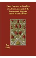 From Convent to Conflict, or A Nun's Account of the Invasion of Belgium