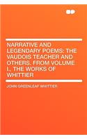 Narrative and Legendary Poems: The Vaudois Teacher and Others. from Volume I., the Works of Whittier(English)