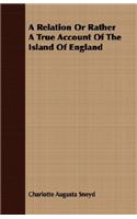 Relation Or Rather A True Account Of The Island Of England