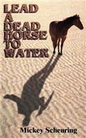 Lead A Dead Horse To Water