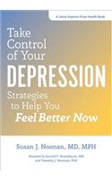 Take Control of Your Depression: Strategies to Help You Feel Better Now