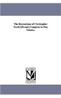 Recreations of Christopher North [Pseud.] Complete in One Volume.