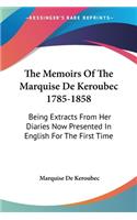 Memoirs Of The Marquise De Keroubec 1785-1858: Being Extracts From Her Diaries Now Presented In English For The First Time