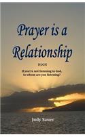 Prayer Is A Relationship: If You're Not Listening To God, To Whom Are You Listening?(English)