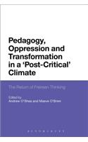 Pedagogy, Oppression and Transformation in a 'Post-Critical' Climate