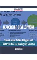 Leadership Development - Simple Steps to Win, Insights and Opportunities for Maxing Out Success