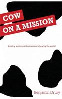 Cow on a Mission: Building a Missional Business and Changing the World!