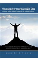 Prevailing Over Insurmountable Odds: Discover My Secret for Defeating Cancer & Other Life Threatening Adversities