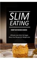 Slim Eating - Dessert and Munchies Cookbook: Skinny Recipes for Fat Loss and a Flat Belly