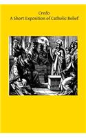 Credo: A Short Exposition of Catholic Belief