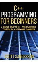 C++ Programming For Beginners: A Simple Start To C++ Programming Written By A So