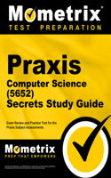PRAXIS Computer Science (5652) Secrets Study Guide: Exam Review and Practice Test for the PRAXIS Subject Assessments