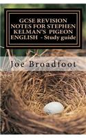 GCSE REVISION NOTES FOR STEPHEN KELMAN'S PIGEON ENGLISH - Study guide: All chapters, page-by-page analysis