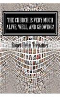 Church Is Very Much Alive, Well, And Growing!