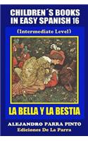 Children's Books In Easy Spanish 16: La Bella y La Bestia