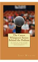 Career Whisperer Series: Behind the Podium: A step by step guide to booking speaking engagements