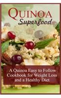 Quinoa Superfood: A Quinoa Easy To Follow Cookbook For Weight Loss And A Healthy Diet