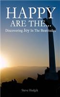 Happy Are The...: Discovering Joy In The Beatitudes