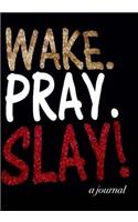 Wake, Pray, Slay, Repeat!