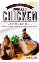 The Ultimate Boneless Chicken Cookbook: Recipes for Boneless Chicken That Will Leave Your Mouth Watering