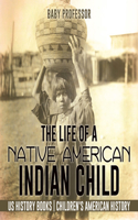 The Life of a Native American Indian Child - Us History Books Children's American History