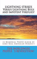 LIGHTNING STRIKES Versus Lightning Bugs and Impotent Fireflies!: (A Memorial Photo Album of some Real American Heroes!)