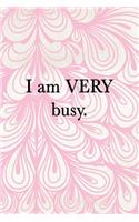 I Am Very Busy: busy life, 150 lined pages, 6x9, beautiful design