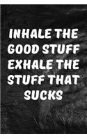 Inhale The Good Stuff Exhale The Stuff That Sucks: Motivate & Inspire Writing Journal Lined, Diary, Notebook for Men & Women(Slick Success)