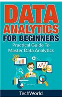 Data Analytics For Beginners: Practical Guide To Master Data Analytics