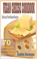 Vegan Cheese Cookbook: 70 Delicious, Easy & Healthy Vegan Cheese Recipes (Delicious Plant-Based Recipes)