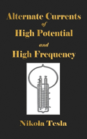 Experiments With Alternate Currents Of High Potential And High Frequency