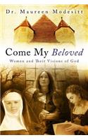 Come My Beloved: Women and Their Visions of God