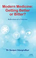 Modern Medicine Getting Better or Bitter? : Reflections of a Clinician