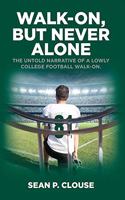 Walk-On, but Never Alone: The Untold Narrative of a Lowly College Football Walk-On
