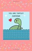 You Are Turtley Awesome