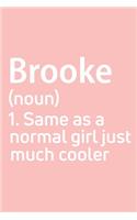 Brooke Same as a normal girl just much cooler Notebook Gift, notebook for writing, Personalized Brooke Name Gift Idea Notebook