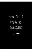 You are a Freaking Rockstar: Funny Office Notebook/Journal For Women/Men/Coworkers/Boss/Business Woman/Funny office work desk humor/ Stress Relief Anger Management Journal(6x9 i