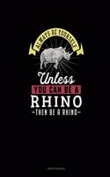 Always Be Yourself Unless You Can Be A Rhino Then Be A Rhino: Prayer Journal