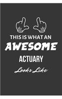 This Is What An Awesome Actuary Looks Like Notebook: Lined Journal, 120 Pages, 6 x 9, Matte Finish